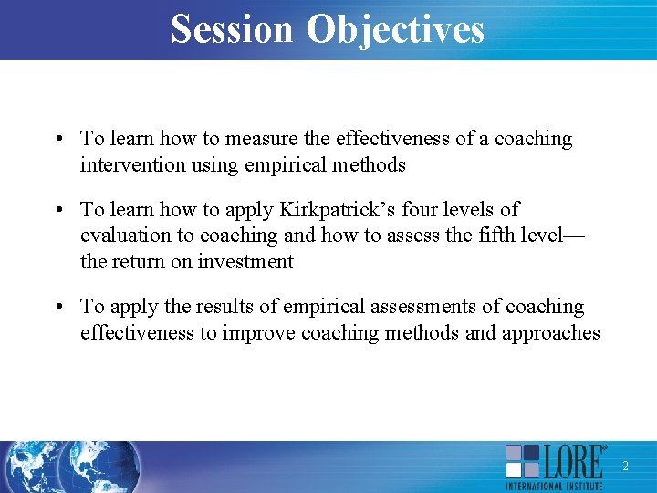 Session Objectives • To learn how to measure the effectiveness of a coaching intervention
