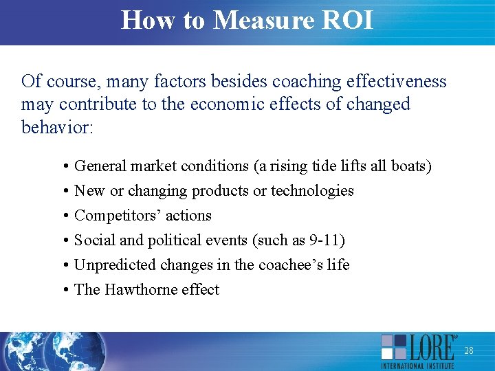 How to Measure ROI Of course, many factors besides coaching effectiveness may contribute to