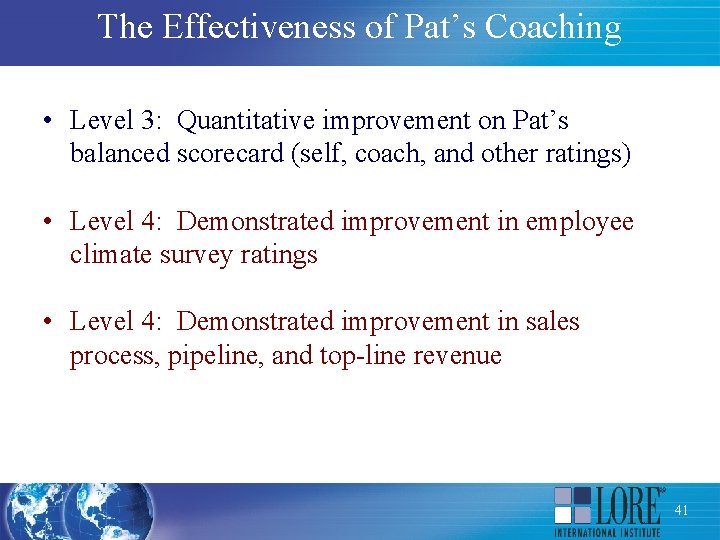 The Effectiveness of Pat’s Coaching • Level 3: Quantitative improvement on Pat’s balanced scorecard