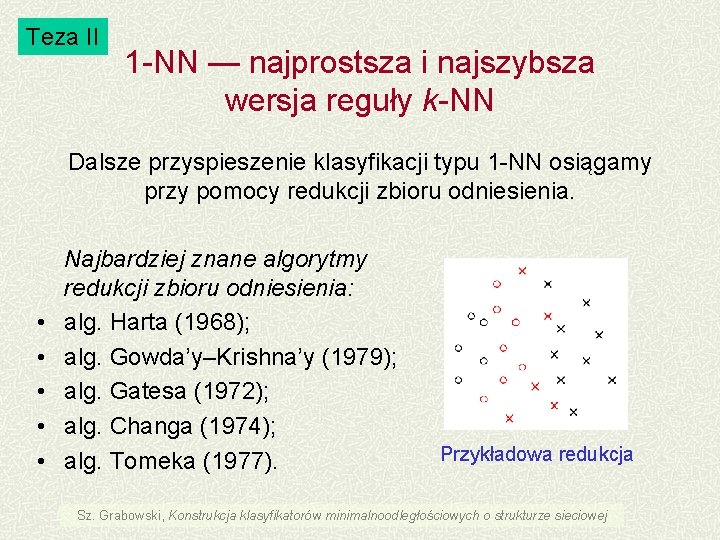Teza II 1 -NN — najprostsza i najszybsza wersja reguły k-NN Dalsze przyspieszenie klasyfikacji