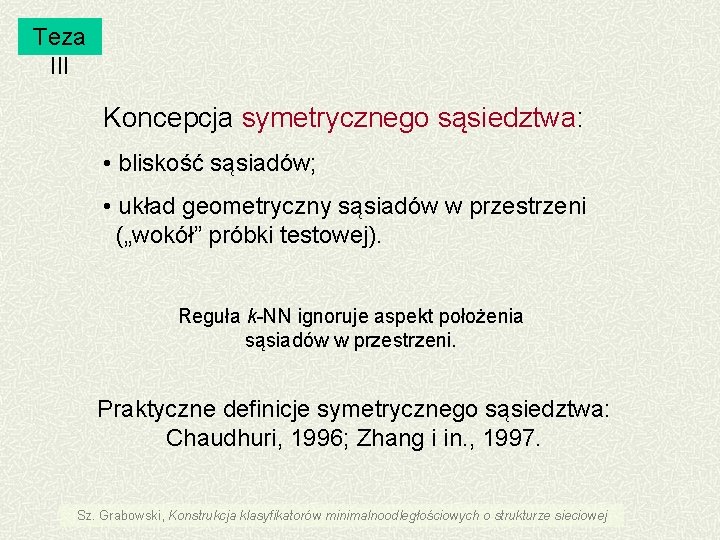 Teza III Koncepcja symetrycznego sąsiedztwa: • bliskość sąsiadów; • układ geometryczny sąsiadów w przestrzeni