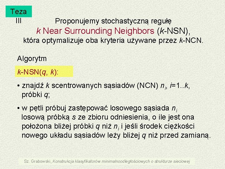 Teza III Proponujemy stochastyczną regułę k Near Surrounding Neighbors (k-NSN), która optymalizuje oba kryteria