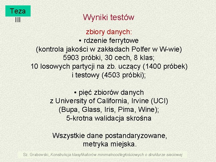 Teza III Wyniki testów zbiory danych: • rdzenie ferrytowe (kontrola jakości w zakładach Polfer