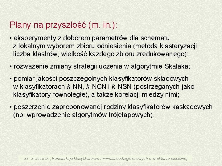 Plany na przyszłość (m. in. ): • eksperymenty z doborem parametrów dla schematu z