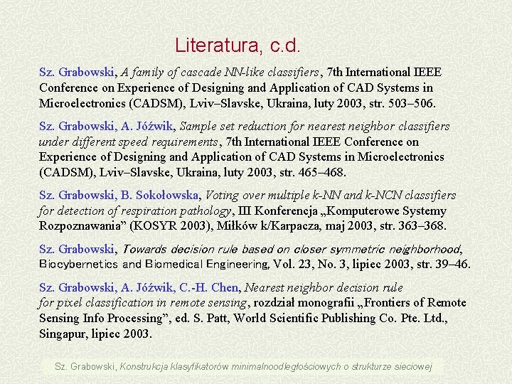 Literatura, c. d. Sz. Grabowski, A family of cascade NN-like classifiers, 7 th International