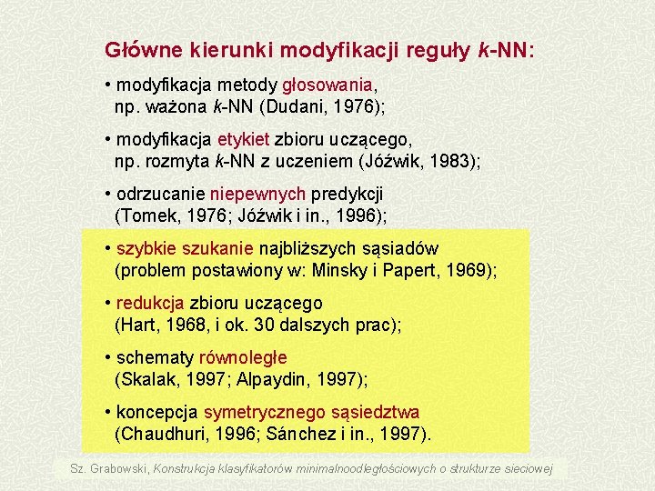 Główne kierunki modyfikacji reguły k-NN: • modyfikacja metody głosowania, np. ważona k-NN (Dudani, 1976);