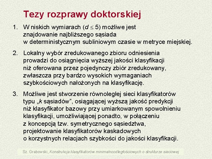 Tezy rozprawy doktorskiej 1. W niskich wymiarach (d 5) możliwe jest znajdowanie najbliższego sąsiada