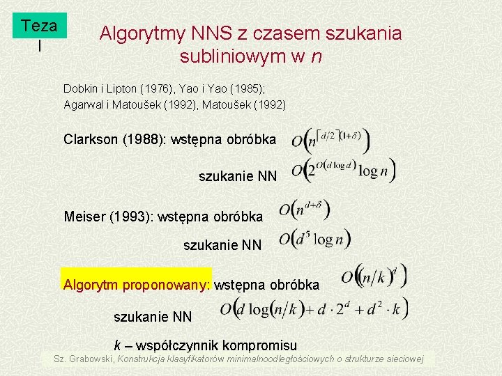 Teza I Algorytmy NNS z czasem szukania subliniowym w n Dobkin i Lipton (1976),