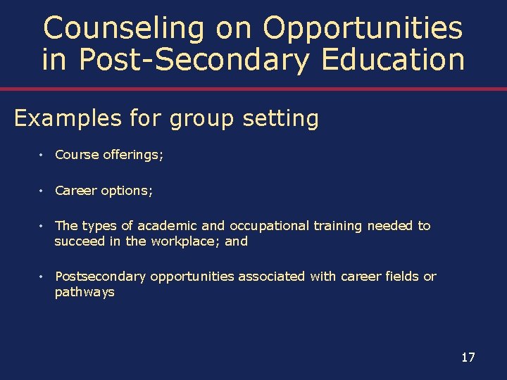 Counseling on Opportunities in Post-Secondary Education Examples for group setting • Course offerings; •