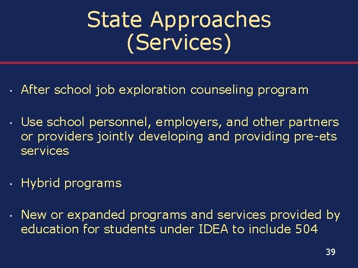 State Approaches (Services) • After school job exploration counseling program • Use school personnel,