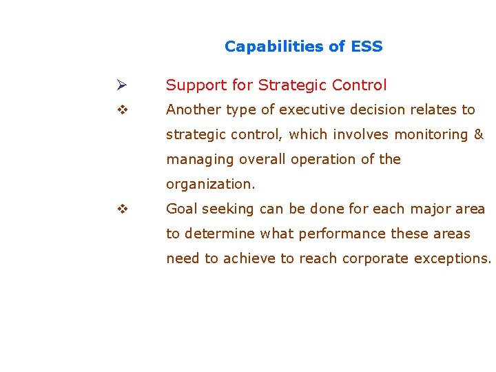 Capabilities of ESS Ø Support for Strategic Control v Another type of executive decision Capabilities of ESS Ø Support for Strategic Control v Another type of executive decision