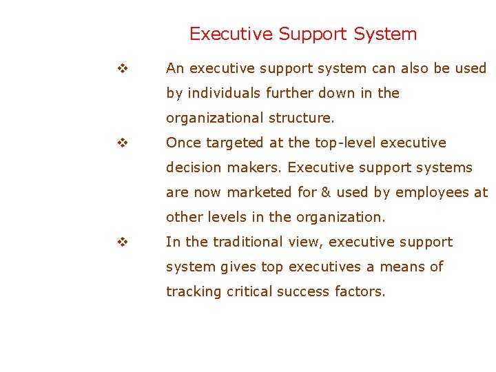 Executive Support System v An executive support system can also be used by individuals Executive Support System v An executive support system can also be used by individuals