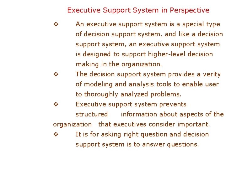 Executive Support System in Perspective v An executive support system is a special type