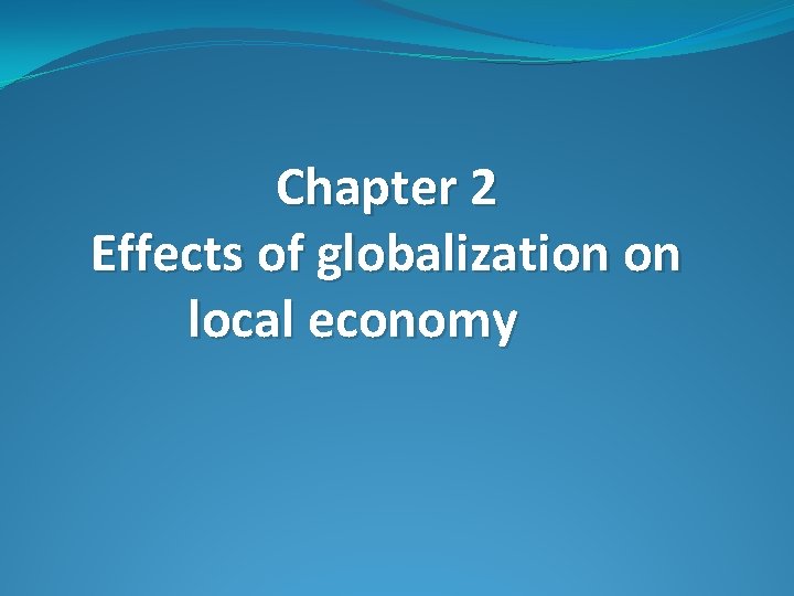 Chapter 2 Effects of globalization on local economy 
