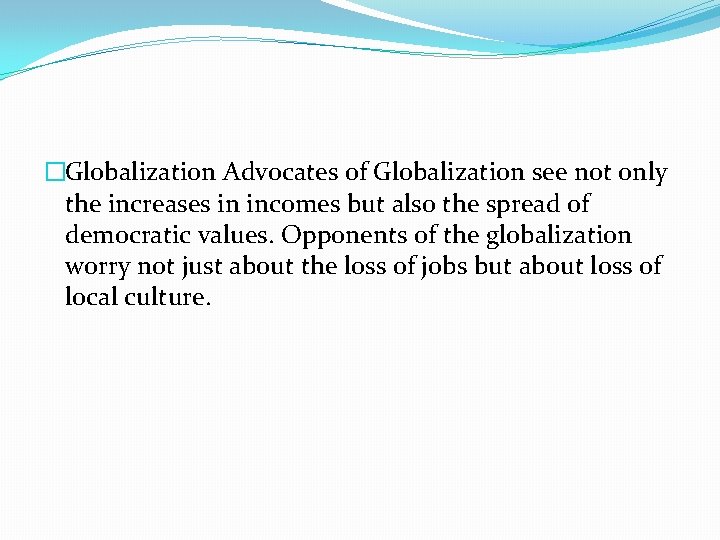 �Globalization Advocates of Globalization see not only the increases in incomes but also the