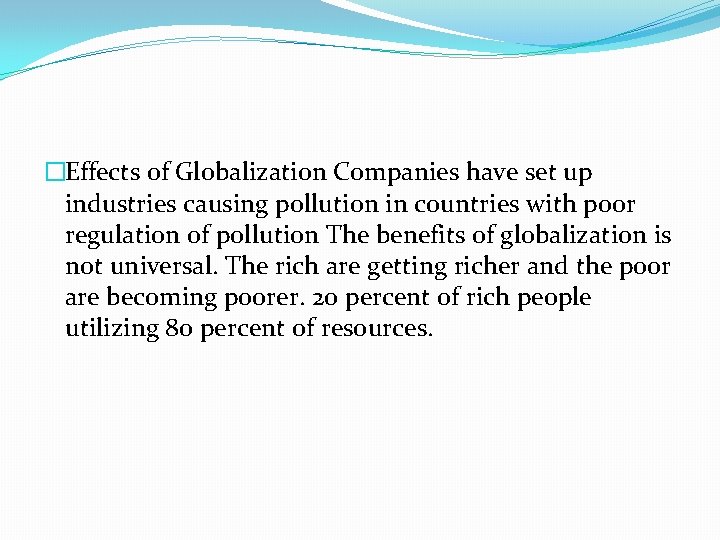 �Effects of Globalization Companies have set up industries causing pollution in countries with poor