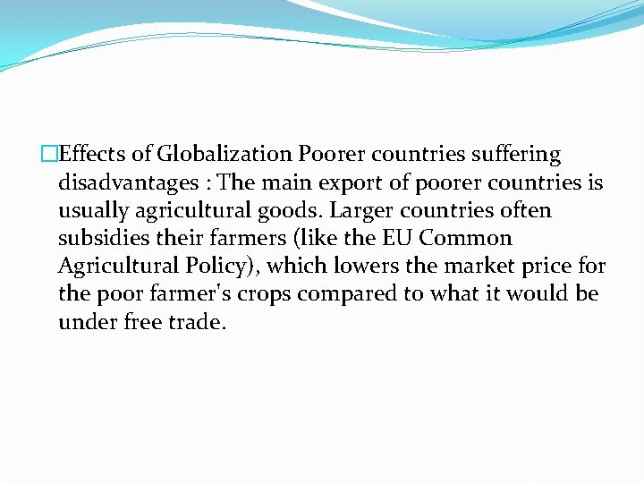 �Effects of Globalization Poorer countries suffering disadvantages : The main export of poorer countries