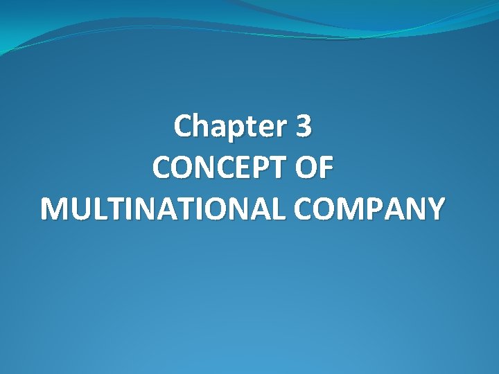 Chapter 3 CONCEPT OF MULTINATIONAL COMPANY 