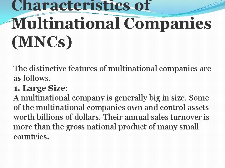 Characteristics of Multinational Companies (MNCs) The distinctive features of multinational companies are as follows.