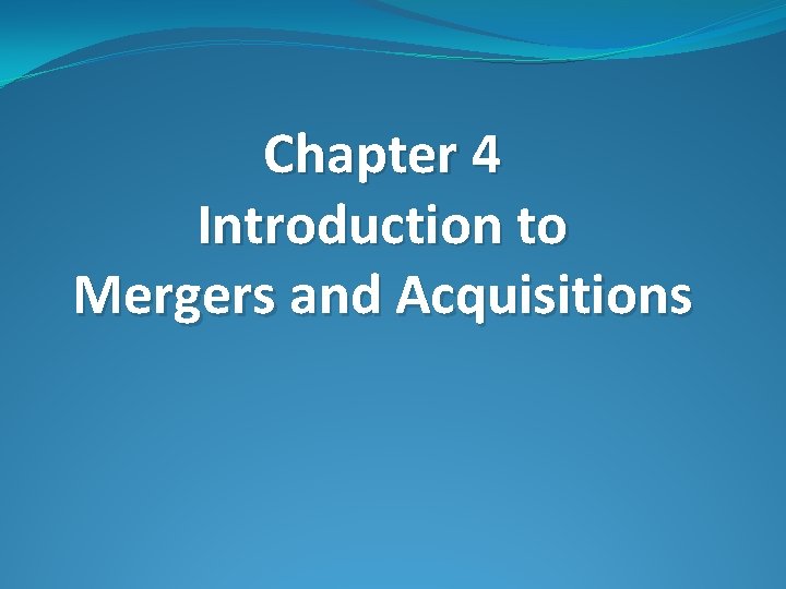 Chapter 4 Introduction to Mergers and Acquisitions 