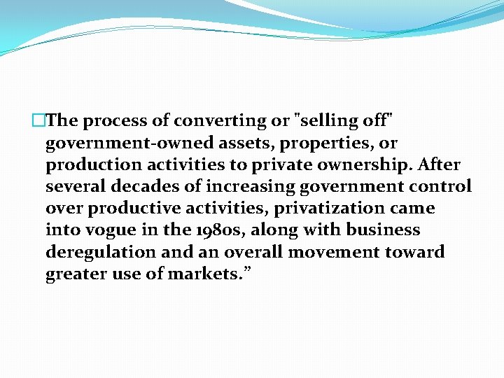 �The process of converting or "selling off" government-owned assets, properties, or production activities to