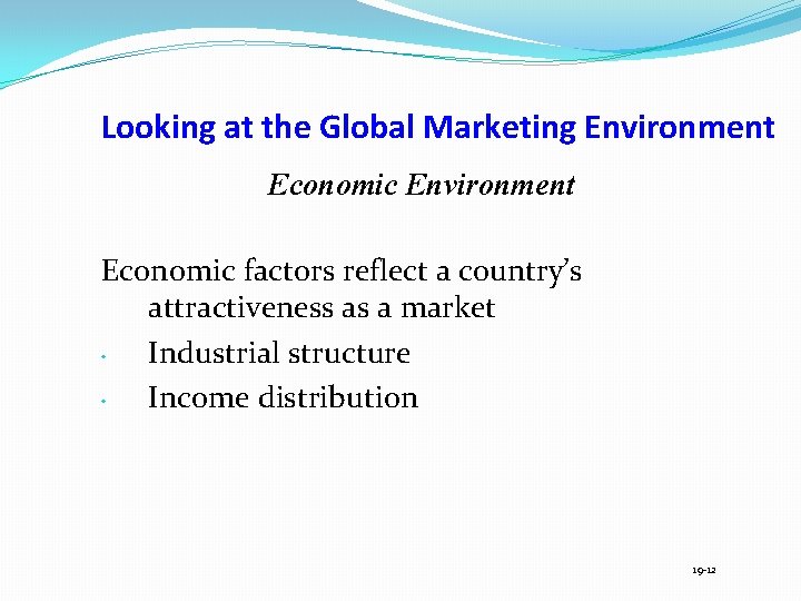 Looking at the Global Marketing Environment Economic factors reflect a country’s attractiveness as a