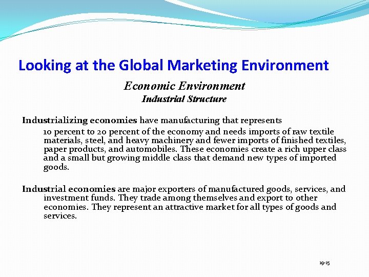 Looking at the Global Marketing Environment Economic Environment Industrial Structure Industrializing economies have manufacturing