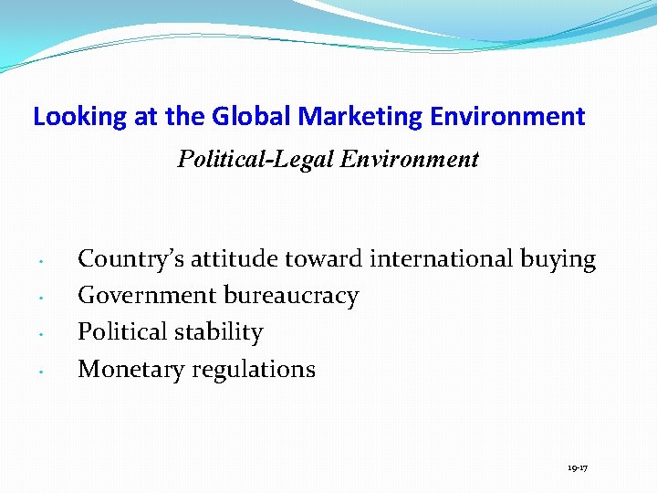 Looking at the Global Marketing Environment Political-Legal Environment • • Country’s attitude toward international