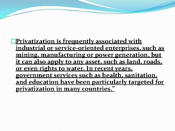 �Privatization is frequently associated with industrial or service-oriented enterprises, such as mining, manufacturing or