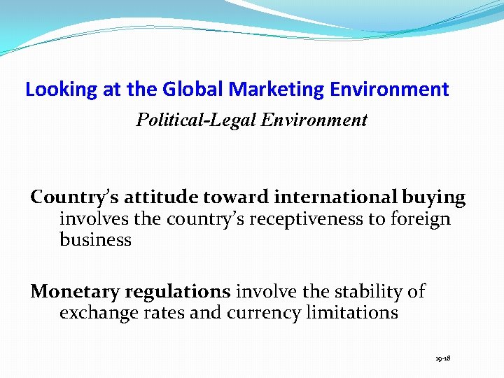 Looking at the Global Marketing Environment Political-Legal Environment Country’s attitude toward international buying involves