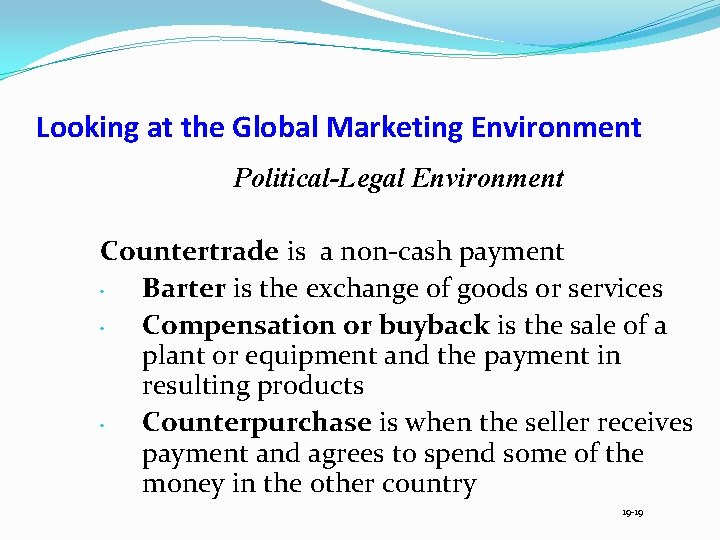 Looking at the Global Marketing Environment Political-Legal Environment Countertrade is a non-cash payment •