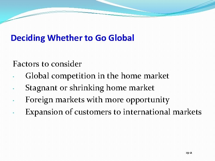 Deciding Whether to Go Global Factors to consider • Global competition in the home