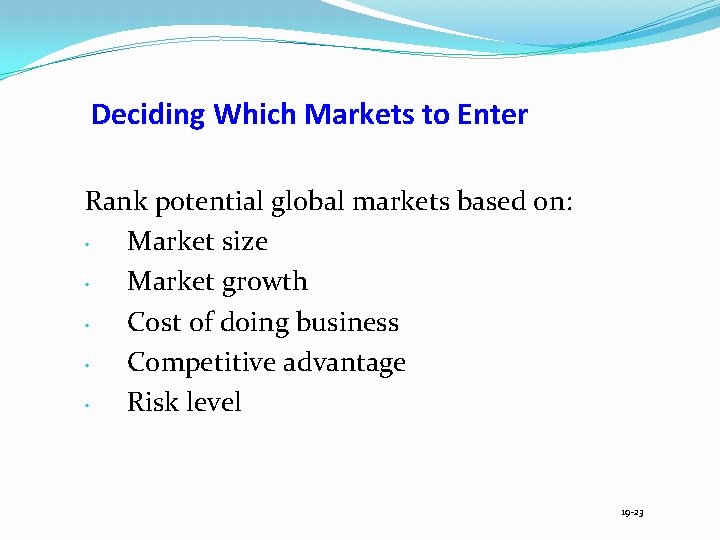 Deciding Which Markets to Enter Rank potential global markets based on: • Market size