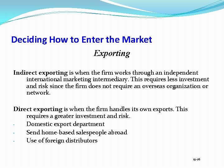 Deciding How to Enter the Market Exporting Indirect exporting is when the firm works