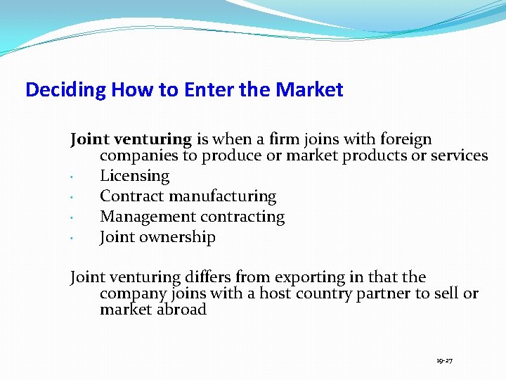 Deciding How to Enter the Market Joint venturing is when a firm joins with
