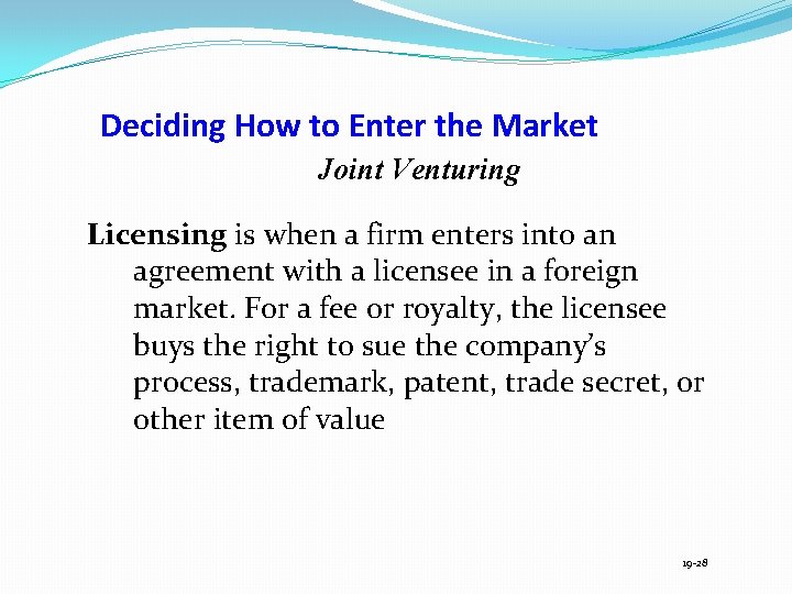 Deciding How to Enter the Market Joint Venturing Licensing is when a firm enters