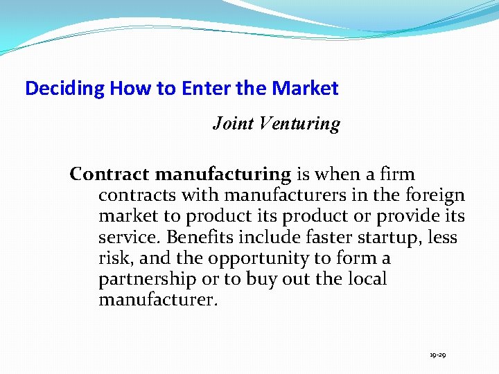 Deciding How to Enter the Market Joint Venturing Contract manufacturing is when a firm