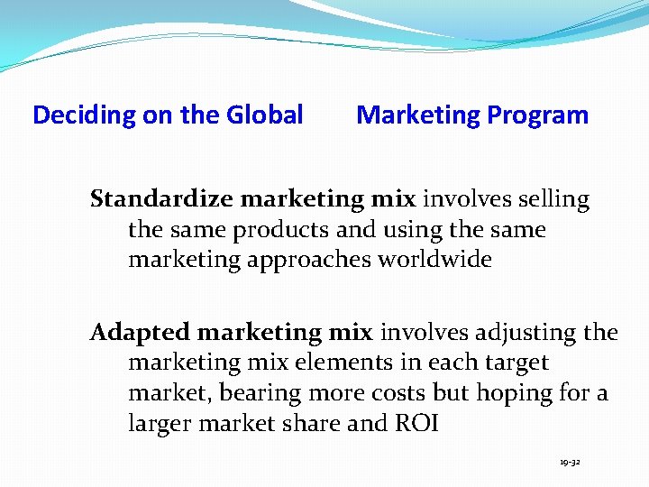 Deciding on the Global Marketing Program Standardize marketing mix involves selling the same products