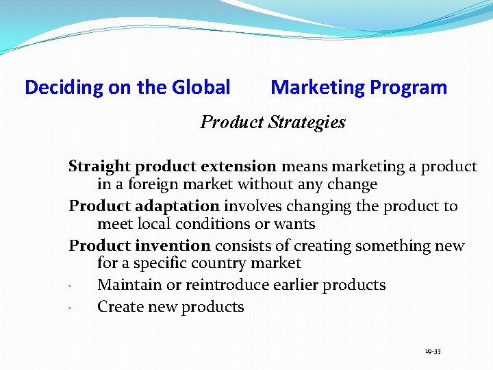 Deciding on the Global Marketing Program Product Strategies Straight product extension means marketing a