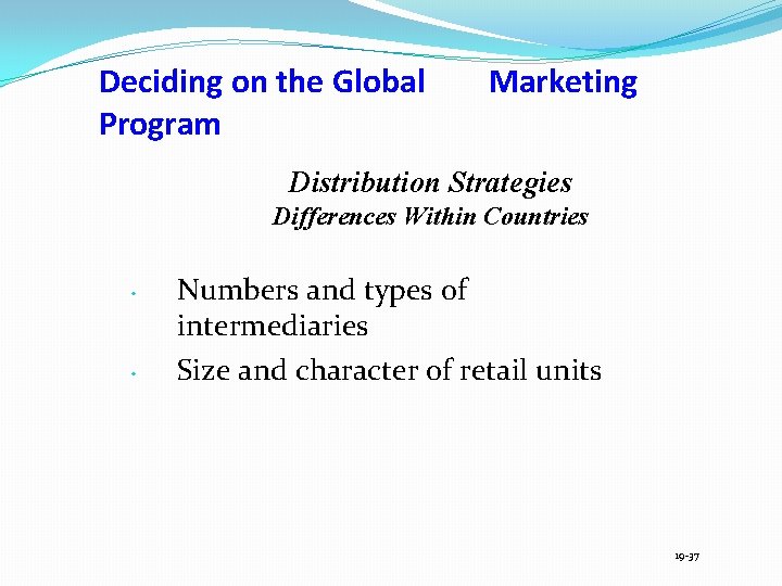 Deciding on the Global Program Marketing Distribution Strategies Differences Within Countries • • Numbers