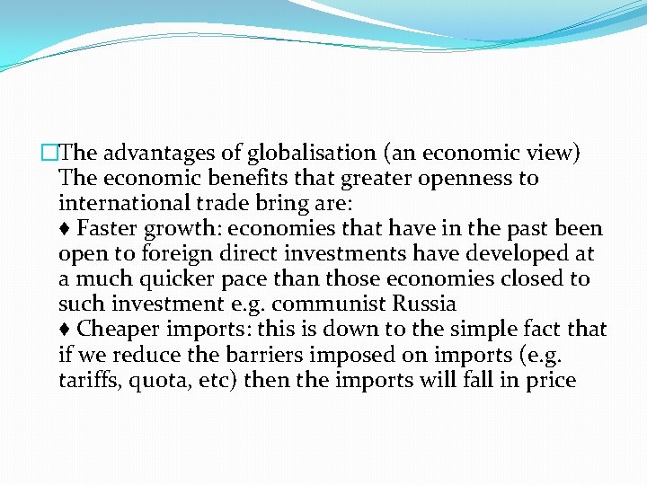 �The advantages of globalisation (an economic view) The economic benefits that greater openness to