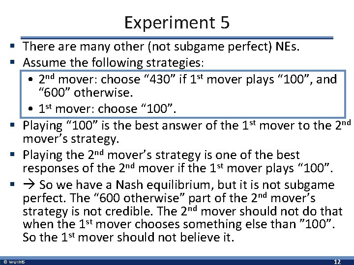 Experiment 5 § There are many other (not subgame perfect) NEs. § Assume the