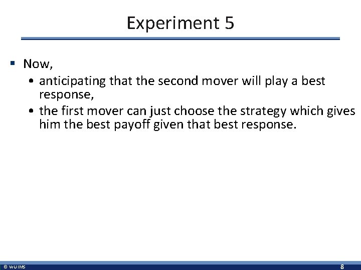 Experiment 5 § Now, • anticipating that the second mover will play a best