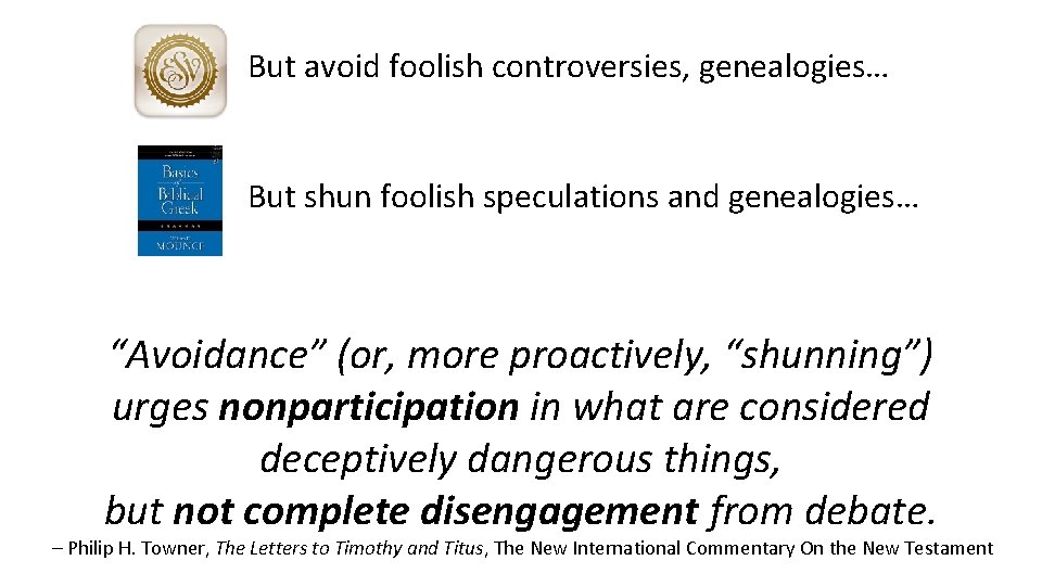 But avoid foolish controversies, genealogies… But shun foolish speculations and genealogies… “Avoidance” (or, more