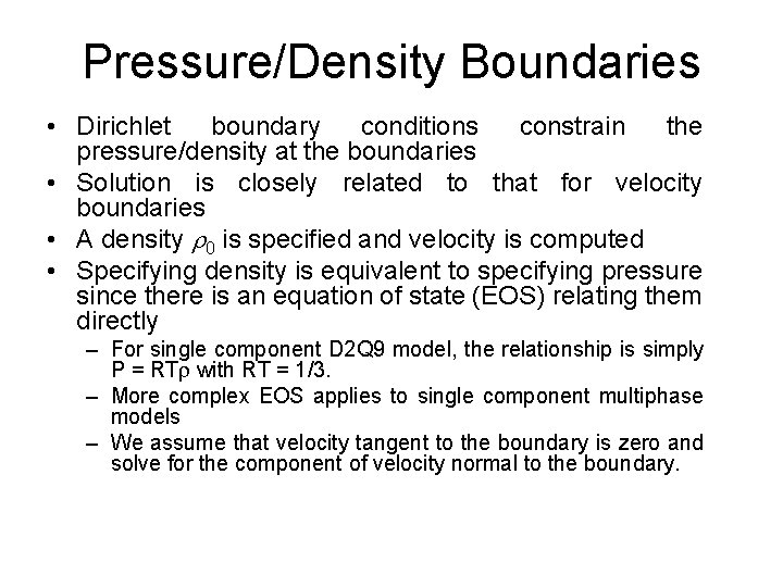 Pressure/Density Boundaries • Dirichlet boundary conditions constrain the pressure/density at the boundaries • Solution