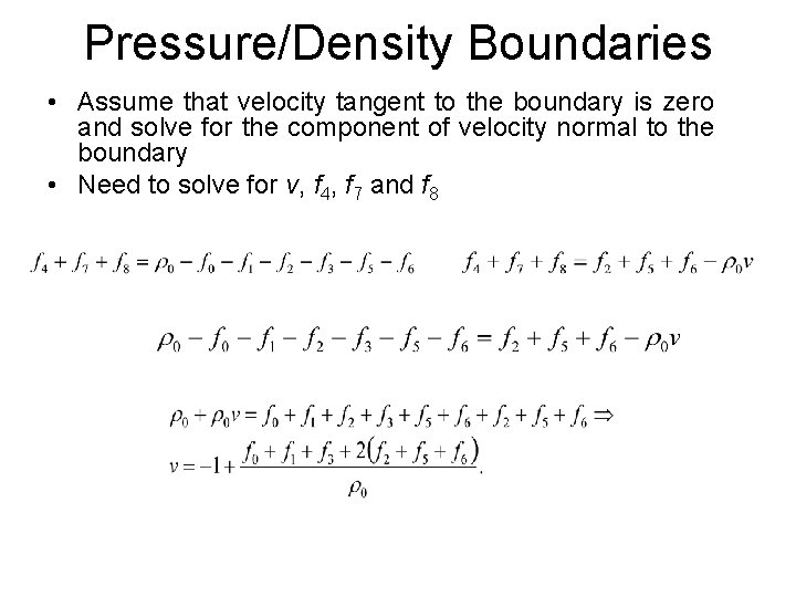 Pressure/Density Boundaries • Assume that velocity tangent to the boundary is zero and solve