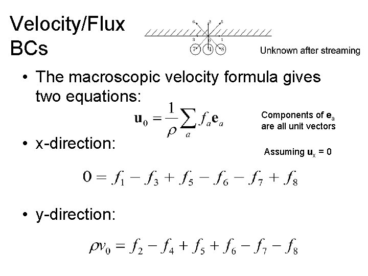 Velocity/Flux BCs • The macroscopic velocity formula gives two equations: Components of ea are