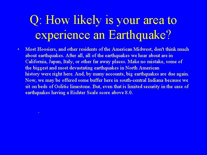 Q: How likely is your area to experience an Earthquake? • Most Hoosiers, and