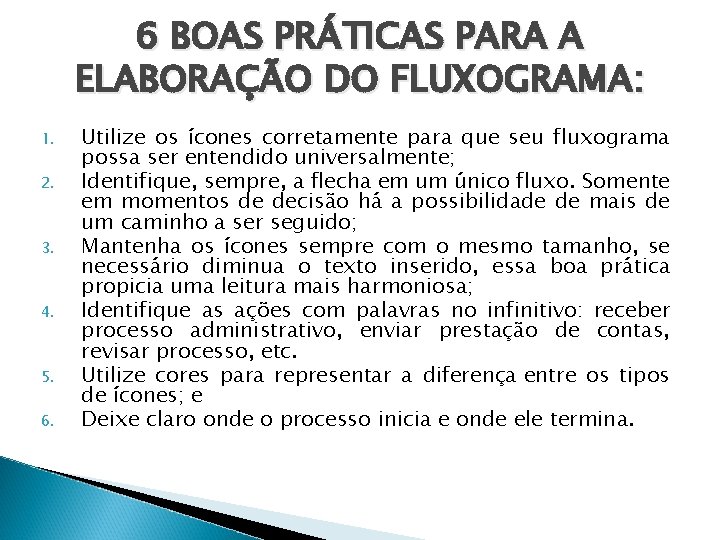 6 BOAS PRÁTICAS PARA A ELABORAÇÃO DO FLUXOGRAMA: 1. 2. 3. 4. 5. 6.