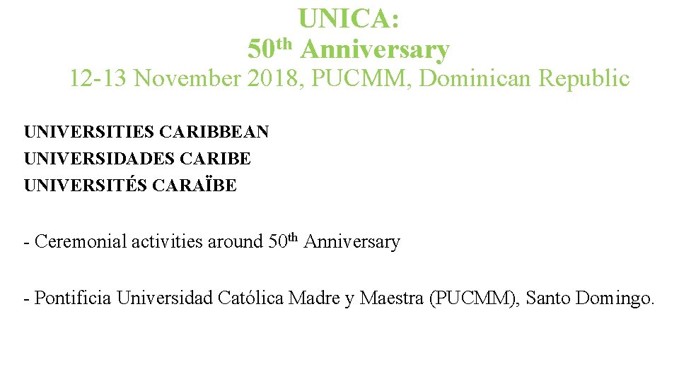 UNICA: 50 th Anniversary 12 -13 November 2018, PUCMM, Dominican Republic UNIVERSITIES CARIBBEAN UNIVERSIDADES